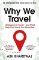 Why We Travel Why We Travel