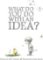 What Do You Do with an Idea?