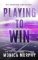 Playing to Win Playing to Win