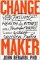 Change Maker : Turn Your Passion for Health and Fitness into a Powerful Purpose and a Wildly Successful Career