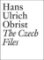 Hans Ulrich Obrist - The Czech Files Hans Ulrich Obrist - The Czech Files
