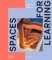 Spaces for Learning Spaces for Learning