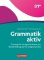Grammatik aktiv B1+, Training für Fortgeschrittene zur Wiederholung der Grundgrammatik Grammatik aktiv B1+, Training für Fortgeschrittene zur Wiederholung der Grundgrammatik