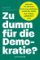Zu dumm für die Demokratie? Zu dumm für die Demokratie?