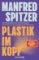 Plastik im Kopf Plastik im Kopf