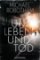 Um Leben und Tod Um Leben und Tod