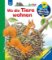 Wieso? Weshalb? Warum? junior, Band 46: Wo die Tiere wohnen Wieso? Weshalb? Warum? junior, Band 46: Wo die Tiere wohnen