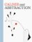 Calder and Abstraction: From Avant-Garde to Iconic Calder and Abstraction: From Avant-Garde to Iconic