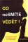 Co nesmíte vědět! Co nesmíte vědět!