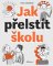 Jak přelstít školu