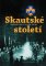 Skautské století - Dobrodružný příběh 100 let českého skautingu Skautské století - Dobrodružný příběh 100 let českého skautingu