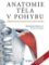 Anatomie těla v pohybu - Základní kurz anatomie kostí, svalů a kloubů Anatomie těla v pohybu - Základní kurz anatomie kostí, svalů a kloubů