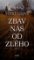 Zbav nás od zlého Zbav nás od zlého