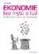 Ekonomie bez mýtů a iluzí Ekonomie bez mýtů a iluzí