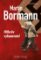 Martin Bormann - Hitlerův vykonavatel Martin Bormann - Hitlerův vykonavatel