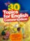 30 Topics for English conversation 30 Topics for English conversation