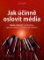 Jak účinně oslovit média Jak účinně oslovit média
