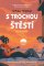 S trochou štěstí