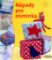 Nápady pro miminka - Originální nápady snadno & rychle Nápady pro miminka - Originální nápady snadno & rychle