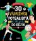 30 výjimečných fotbalistů, kteří vešli do dějin 30 výjimečných fotbalistů, kteří vešli do dějin