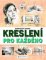 Kreslení pro každého Kreslení pro každého