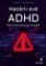 Hackni své ADHD - Rychlý průvodce pro dospělé Hackni své ADHD - Rychlý průvodce pro dospělé