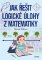 Jak řešit logické úlohy z matematiky Jak řešit logické úlohy z matematiky