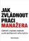 Jak zvládnout práci manažera Jak zvládnout práci manažera