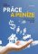 Práce a peníze Práce a peníze