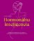 Hormonálna inteligencia - Kompletný sprievodca na obnovu prirodzenej rovnováhy ženského te Hormonálna inteligencia - Kompletný sprievodca na obnovu prirodzenej rovnováhy ženského te