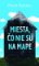 Miesta, čo nie sú na mape Miesta, čo nie sú na mape
