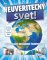 Neuveriteľný svet! Neuveriteľný svet!
