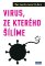 Virus, ze kterého šílíme