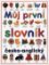 Můj první slovník česko-anglický Můj první slovník česko-anglický