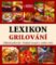 Lexikon grilování - základy grilování, nejlepší recepty z celého světa