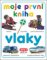 Moje první kniha - Vlaky Moje první kniha - Vlaky