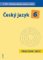 Český jazyk 6/III. díl - Přehledy, tabulky, rozbory, cvičení Český jazyk 6/III. díl - Přehledy, tabulky, rozbory, cvičení