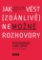 Jak vést (zdánlivě) nemožné rozhovory - Velmi praktický návod, jak se domluvit téměř s kaž