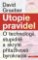 Utopie pravidel - O technologii, stupiditě a skryté přitažlivosti byrokracie Utopie pravidel - O technologii, stupiditě a skryté přitažlivosti byrokracie