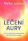 Léčení aury - Jak se naučit číst a interpretovat jemnohmotnou energii Léčení aury - Jak se naučit číst a interpretovat jemnohmotnou energii