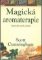 Magická aromaterapie - Léčení těla, mysli a ducha Magická aromaterapie - Léčení těla, mysli a ducha