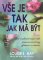 Vše je tak, jak má být Vše je tak, jak má být
