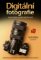 Digitální fotografie – Krok za krokem k profesionální fotografie Digitální fotografie – Krok za krokem k profesionální fotografie