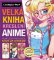Velká kniha kreslení anime - Kompletní průvodce krok za krokem Velká kniha kreslení anime - Kompletní průvodce krok za krokem