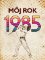 Môj rok 1985 Môj rok 1985