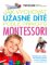 Jak vychovat úžasné dítě podle principů montessori Jak vychovat úžasné dítě podle principů montessori