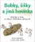 Bobky, šišky a jiná hovínka - Kniha o tom, o čem se většinou nemluví Bobky, šišky a jiná hovínka - Kniha o tom, o čem se většinou nemluví