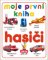 Moje první kniha - Hasiči Moje první kniha - Hasiči