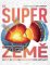 Super Země - Největší, nejvyšší a nejpozoruhodnější místa naší planety Super Země - Největší, nejvyšší a nejpozoruhodnější místa naší planety