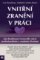 Vnitřní zranění v práci - Jak dosáhnout rovnováhy mezi profesionálním a osobním životem Vnitřní zranění v práci - Jak dosáhnout rovnováhy mezi profesionálním a osobním životem